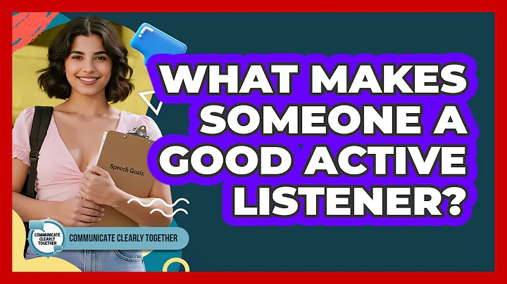What Makes Someone A Good Active Listener?