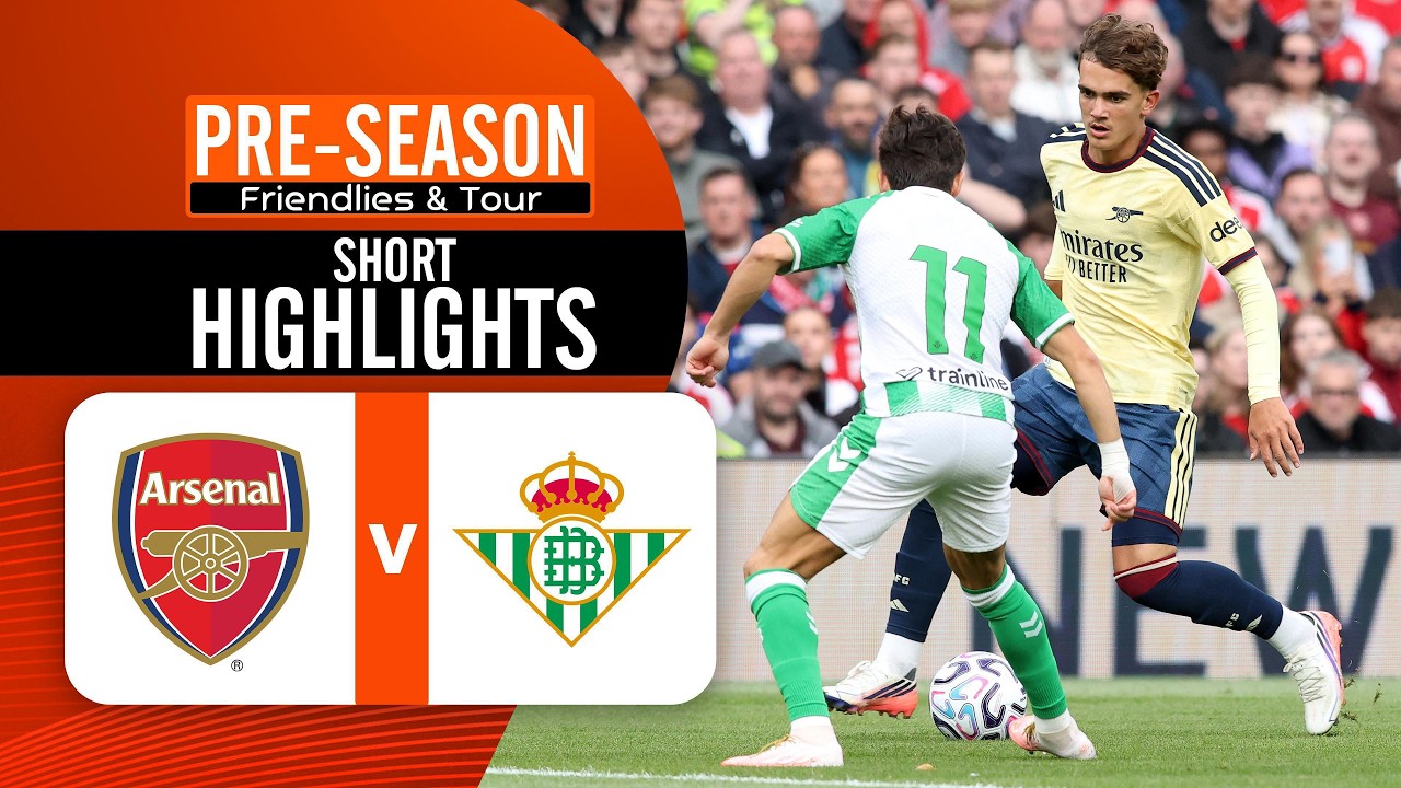 [Highlights] Pre-Season Friendly 2026 : Arsenal vs Real Betis (06-08-69)