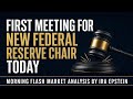 Morning Flash: First Meeting for New Federal Reserve Chair Today; Ira Epstein's Video for 6-17-2026