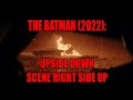 THE BATMAN (2022): Upside Down Scene Right Side Up