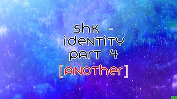 SHK - Identity Part 4 [Another]