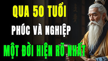 Cổ Nhân Tiết Lộ: Qua 50 Tuổi, Phúc Và Nghiệp Một Đời Hiện Rõ Nhất | HỌC TỪ CỔ NHÂN