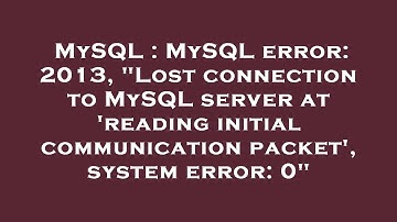 MySQL : MySQL error: 2013, "Lost connection to MySQL server at 