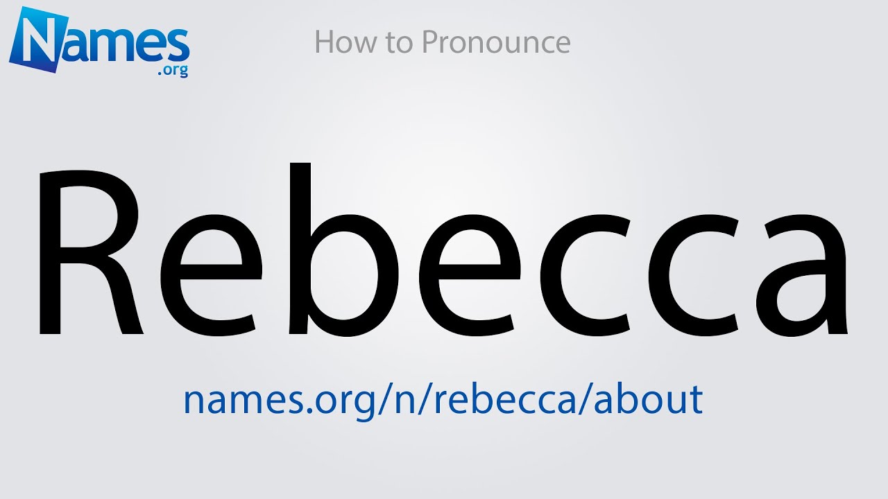 How To Pronounce Rebecca - Youtube