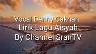 Lirik AISYAH ISTRI RASULULLAH. VOKAL DENNY. C
