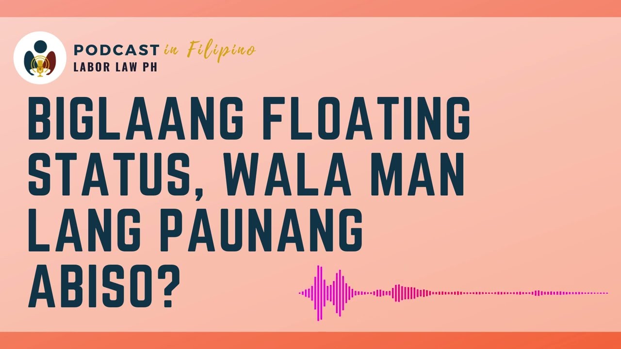 Biglaang floating status, wala man lang paunang abiso? [Filipino Podcast]
