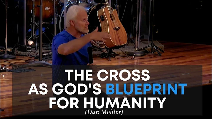 The Cross as God's Blueprint for Humanity | Dan Mohler