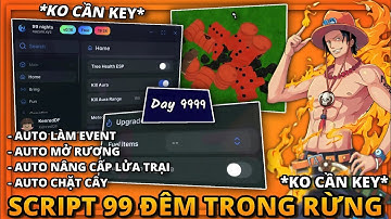 Script 99 Đêm Trong Rừng *NO KEY* - Auto Nâng Cấp Lửa Trại, Auto Chặt Cây, Bất Tử & Farm Ngày Nhanh🐉