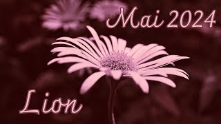 LION 🌸 MAI 2024 🌸 Un nouveau départ est possible. Ne laissez pas le passé vous retenir. 🌸