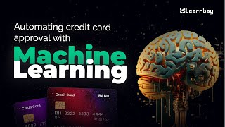 Automating Credit Card Approval with ML | Data Science Projects | Learnbay