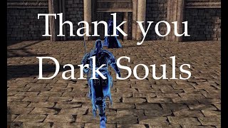 Thank you Dark Souls