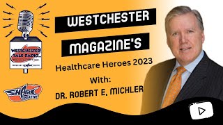 Westchester Magazine s Healthcare Heroes 2023 with Dr Robert E Michler