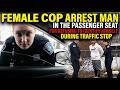 FEMALE COP ARREST MAN IN THE PASSENGER SEAT FOR REFUSING TO IDENTIFY HIMSELF DURING TRAFFIC STOP