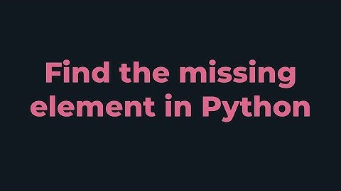Find the Missing Element | Python Program