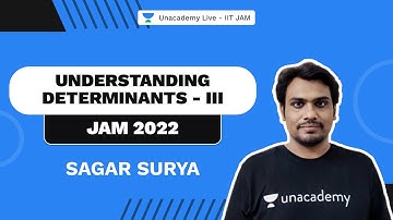 Understanding Determinants - III  | Mathematics | Sagar Surya | Unacademy Live IIT JAM