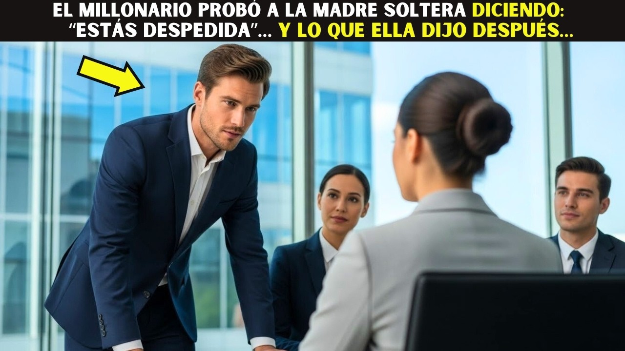 El Millonario probó a la madre soltera diciendo: “Estás despedida”… y lo que ella dijo después…