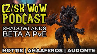 CZ/SK WoW Podcast | Shadowlands beta a PvE | Hottie, Ahaaferos, Audonte | Celý záznam