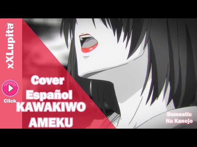 【Kawakiwo Ameku】Domestic Na Kanojo - Opening Cover Español【xXLupita】 class=