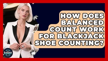 How Does Balanced Count Work For Blackjack Shoe Counting? - The Blackjack Blueprint