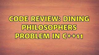 Code Review: Dining philosophers problem in C++11 (3 Solutions!!)