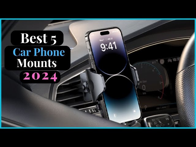 The Best Car Phone Mounts for 2024