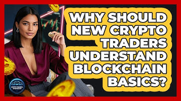 Why Should New Crypto Traders Understand Blockchain Basics? - Crypto Trading Strategists