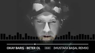 Okay Barış - Beter Ol (Mustafa Başal Remix)
