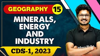 Geography 15 : Minerals, Energy and Industry || CDS -1 2023