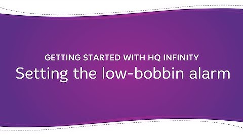 Getting Started with HQ Infinity: Setting the low-bobbin alarm