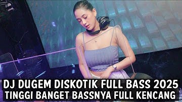 DJ DUGEM DISKOTIK FULL BASS 2025 ( TINGGI BANGET BASSNYA FULL KENCANG ) 
