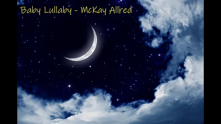 Baby's Lullaby - McKay Allred - Sleepy piano solo ...