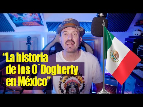 LA HISTORIA DE MI APELLIDO O'DOGHERTY... EN MÉXICO