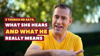 3 Things He Says, What She Hears and What He REALLY Means | Dating Advice for Women by Mat Boggs