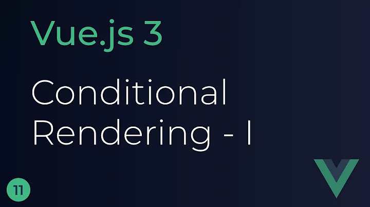 Vue JS 3 Tutorial - 11 - Conditional Rendering (Part 1)