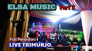 ELSA MUSIC LIVE TRIMURJO LAMTENG 2021 PART 2
