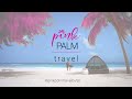 Pink palm travel sizzle reel