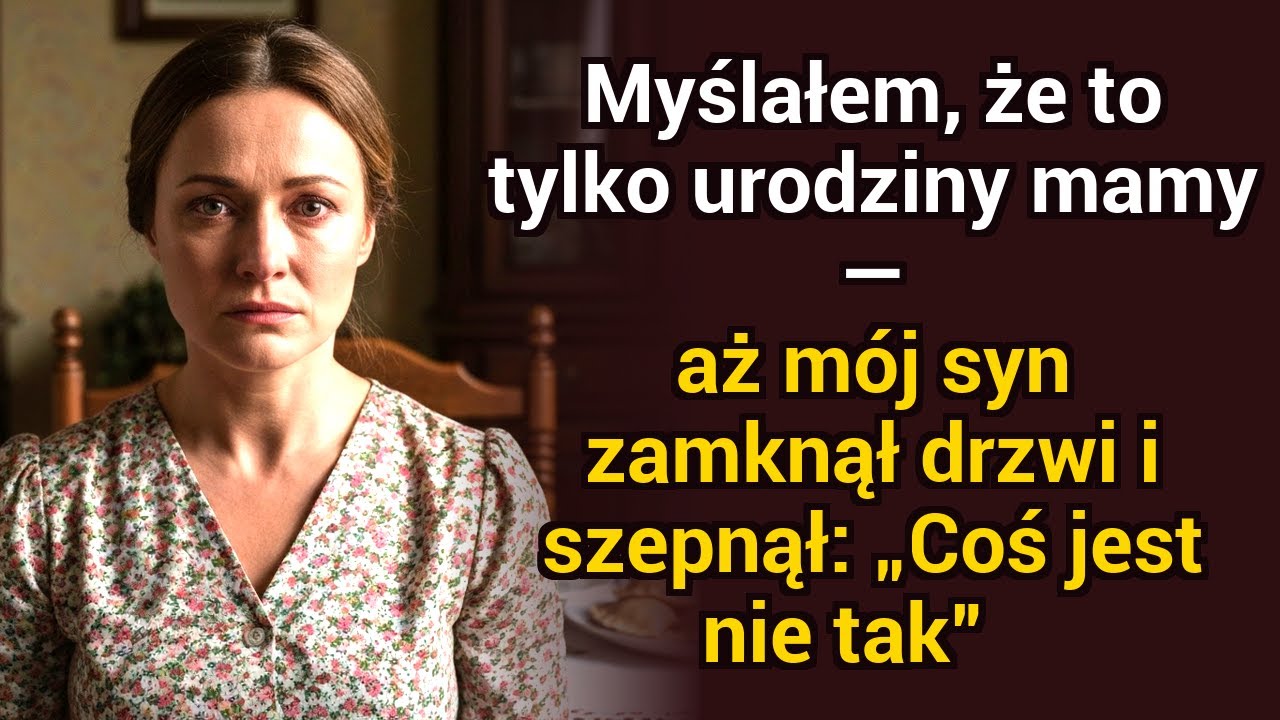 Myślałam, że to tylko urodziny mamy — aż syn zamknął drzwi i szepnął: „Coś tu nie gra”