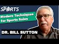 Modern sales techniques for the sports industry with dr bill sutton