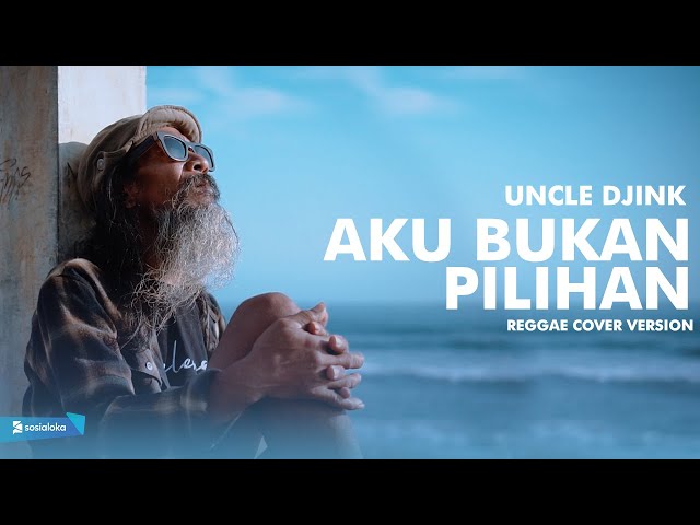Uncle Djink - Aku Bukan Pilihan (Reggae Cover Version) class=