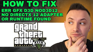 Err Gfx D3d Nod3d12 No Directx 12 Adapter Or Runtime Found Gta V Enhanced Fix