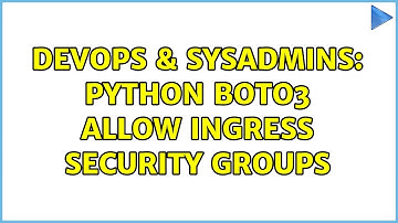 DevOps & SysAdmins: python boto3 allow ingress security groups (2 Solutions!!)