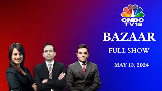 Bazaar: The Most Comprehensive Show On Stock Markets | Full Show | May 13, 2024 | CNBC TV18