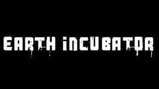 Earth Incubator &quot;Your Last Days&quot;