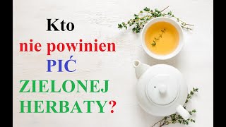 Kto nie powinien PIĆ Zielonej Herbaty