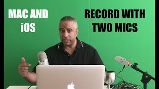Record with 2 Mics - Mac and iOS