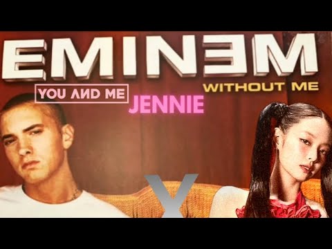 Without Me Eminem X You And Me Jennie
