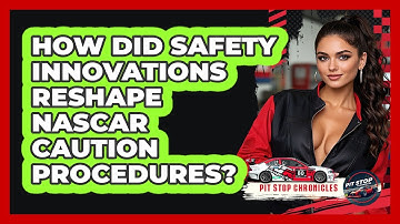 How Did Safety Innovations Reshape NASCAR Caution Procedures? - Pit Stop Chronicles