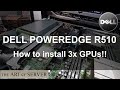 Dell PowerEdge R510 | How to add 3x GPUs!
