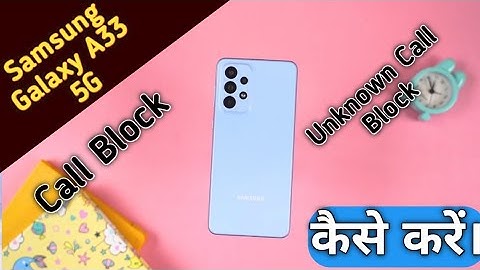 How To Block Contact in Samsung Galaxy A33 5G , Samsung Galaxy A33 5G Call Block,Call Block Setting