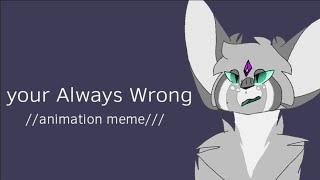 Your always wrong //animation meme//(backstoryqwq)